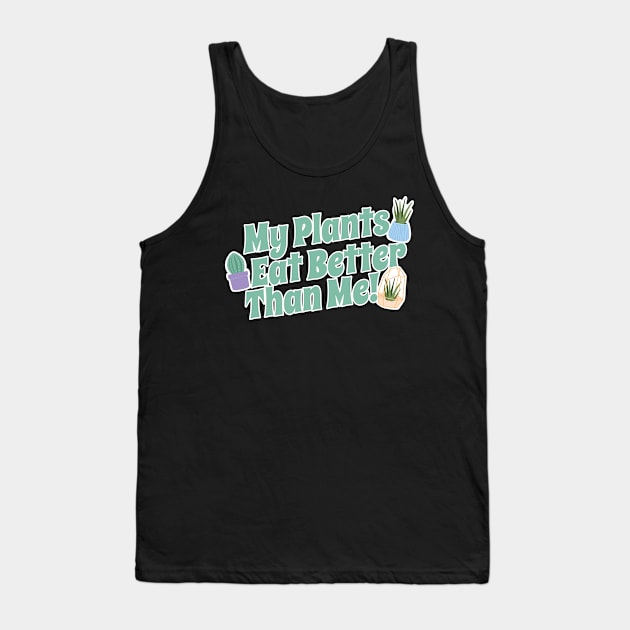 My Plants Eat Better Than Me Plant Lover Tank Top by thingsandthings